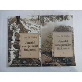 ION D. SIRBU - JURNALUL UNUI JURNALIST FARA JURNAL - 2 VOLUME ION D. SIRBU - JURNALUL UNUI JURNALIST FARA JURNAL - 2 VOLUME
